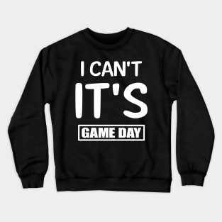 I Can't It's Game Day Crewneck Sweatshirt